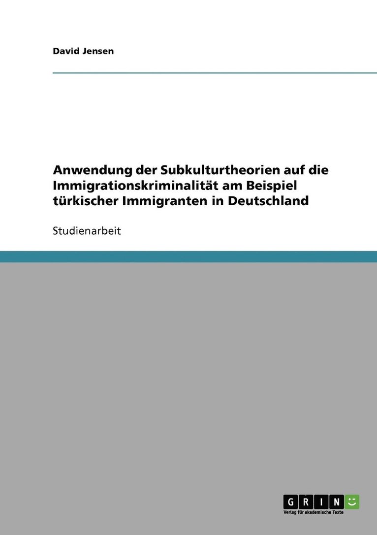 Anwendung der Subkulturtheorien auf die Immigrationskriminalitt am Beispiel trkischer Immigranten in Deutschland 1