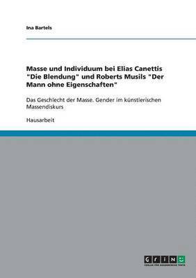 bokomslag Masse und Individuum bei Elias Canettis &quot;Die Blendung&quot; und Roberts Musils &quot;Der Mann ohne Eigenschaften&quot;