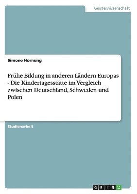 bokomslag Frhe Bildung in anderen Lndern Europas - Die Kindertagessttte im Vergleich zwischen Deutschland, Schweden und Polen