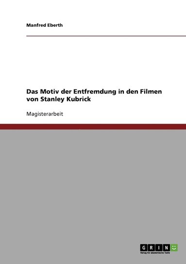 bokomslag Motiv der Entfremdung in den Filmen von Stanley Kubrick