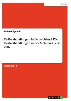 Tarifverhandlungen in Deutschland. Die Tarifverhandlungen in der Metallindustrie 2002 1