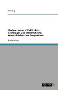 bokomslag Medien - Kultur - Wirklichkeit: Grundlagen und Weiterführung konstruktivistischer Perspektiven
