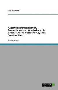 bokomslag Aspekte des Unheimlichen, Fantastischen und Wunderbaren in Gustavo Adolfo Becquers "Leyenda Creed en Dios"