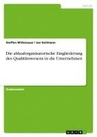 bokomslag Die Ablauforganisatorische Eingliederung Des Qualitatswesens in Die Unternehmen