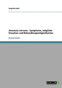 bokomslag Anorexia nervosa - Symptome, mgliche Ursachen und Behandlungsmglichkeiten