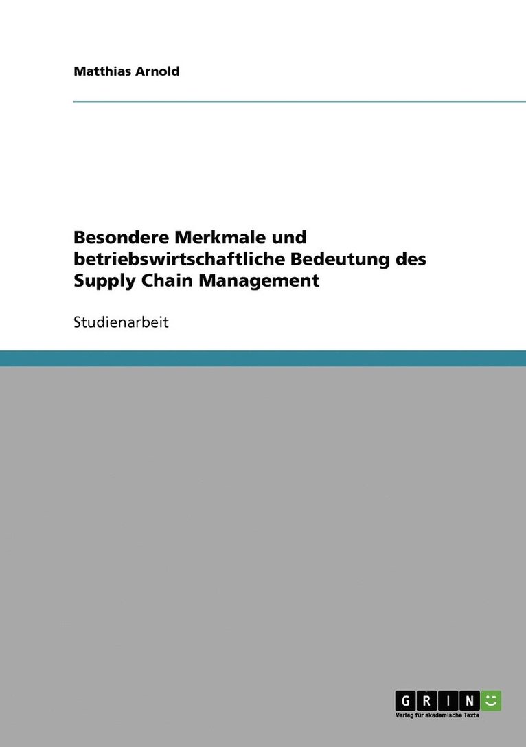 Matthias Arnold - Besondere Merkmale und betriebswirtschaftliche Bedeutung des Supply Chain Management, Häftad