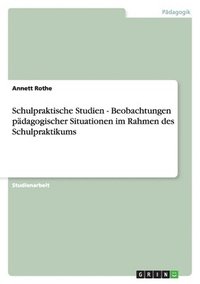 bokomslag Schulpraktische Studien - Beobachtungen Padagogischer Situationen Im Rahmen Des Schulpraktikums