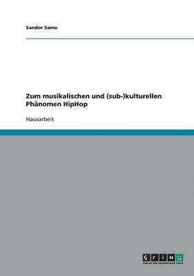 bokomslag Zum Musikalischen Und (Sub-)Kulturellen Phanomen Hiphop