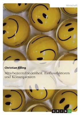 Mitarbeiterzufriedenheit. Einflussfaktoren und Konsequenzen