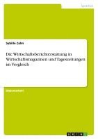 bokomslag Die Wirtschaftsberichterstattung in Wirtschaftsmagazinen Und Tageszeitungen Im Vergleich