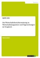 Wirtschaftsberichterstattung in Wirtschaftsmagazinen und Tageszeitungen im Vergleich