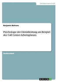 bokomslag Psychologie Der Dienstleistung Am Beispiel Des Call Center-Arbeitsplatzes