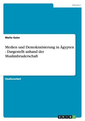 bokomslag Medien und Demokratisierung in Ägypten - Dargestellt anhand der Muslimbruderschaft