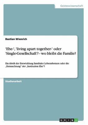 'Ehe-', 'living apart together-' oder 'Single-Gesellschaft'? - wo bleibt die Familie? 1