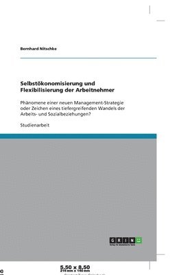 Selbstökonomisierung und Flexibilisierung der Arbeitnehmer