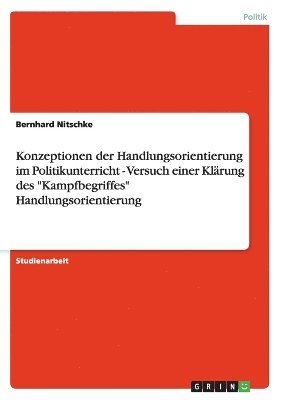 bokomslag Konzeptionen der Handlungsorientierung im Politikunterricht - Versuch einer Klrung des &quot;Kampfbegriffes&quot; Handlungsorientierung