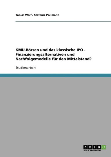 bokomslag KMU-Brsen und das klassische IPO. Finanzierungsalternativen und Nachfolgemodelle fr den Mittelstand?