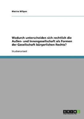 bokomslag Wodurch unterscheiden sich rechtlich die Auen- und Innengesellschaft als Formen der Gesellschaft brgerlichen Rechts?