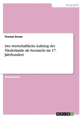 bokomslag Der Wirtschaftliche Aufstieg Der Niederlande ALS Seemacht Im 17. Jahrhundert