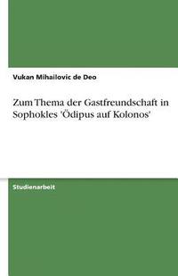 bokomslag Zum Thema Der Gastfreundschaft in Sophokles 'Odipus Auf Kolonos'