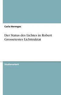 bokomslag Der Status Des Lichtes in Robert Grossetestes Lichttraktat