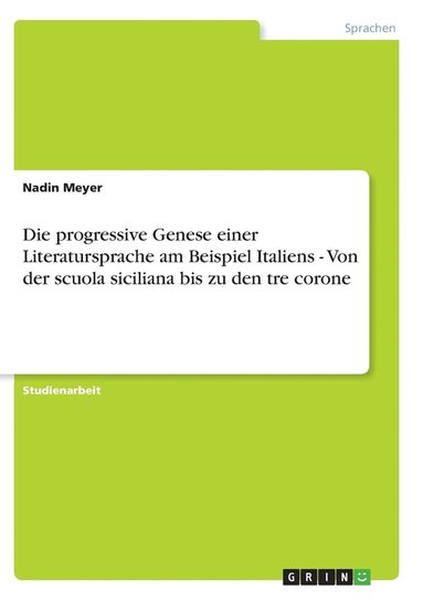 bokomslag Die Progressive Genese Einer Literatursprache Am Beispiel Italiens - Von Der Scuola Siciliana Bis Zu Den Tre Corone