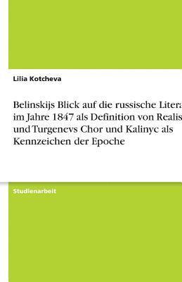 bokomslag Belinskijs Blick Auf Die Russische Literatur Im Jahre 1847 ALS Definition Von Realismus Und Turgenevs Chor Und Kalinyc ALS Kennzeichen Der Epoche