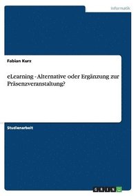 bokomslag Elearning - Alternative Oder Erganzung Zur Prasenzveranstaltung?