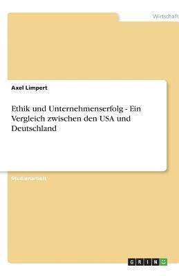 Ethik und Unternehmenserfolg - Ein Vergleich zwischen den USA und Deutschland