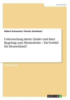 bokomslag Untersuchung Dreier Lander Und Ihrer Regelung Zum Mindestlohn - Ein Vorbild Fur Deutschland?