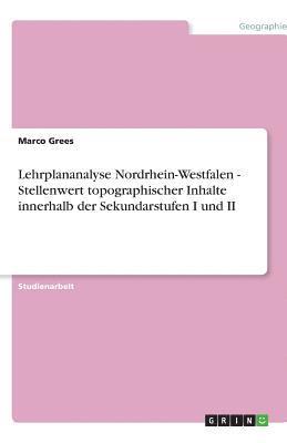 bokomslag Lehrplananalyse Nordrhein-Westfalen - Stellenwert Topographischer Inhalte Innerhalb Der Sekundarstufen I Und II