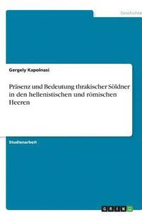 bokomslag Präsenz und Bedeutung thrakischer Söldner in den hellenistischen und römischen Heeren