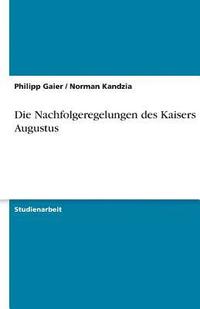 bokomslag Die Nachfolgeregelungen Des Kaisers Augustus