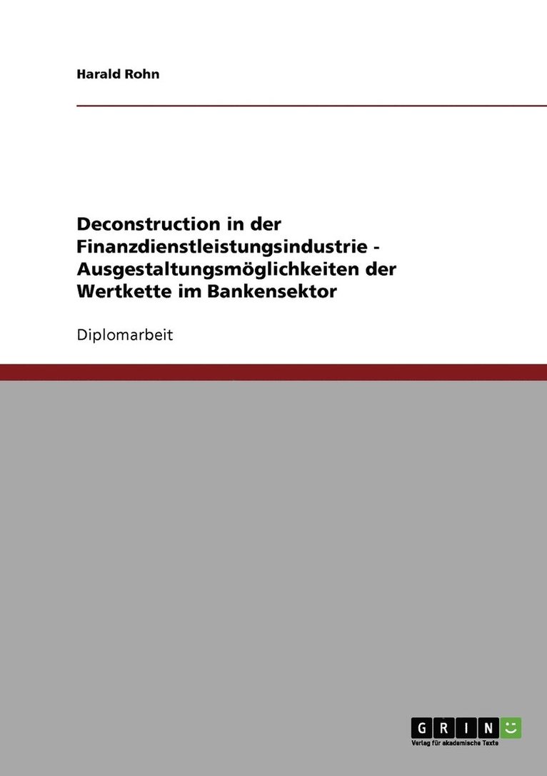Harald Rohn - Deconstruction in der Finanzdienstleistungsindustrie - Ausgestaltungsmöglichkeiten der Wertkette im Bankensektor, Häftad