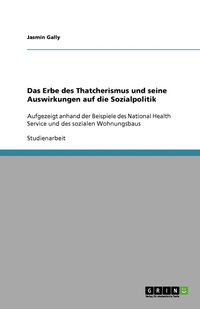 bokomslag Das Erbe des Thatcherismus und seine Auswirkungen auf die Sozialpolitik