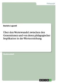 bokomslag Uber Den Wertewandel Zwischen Den Generationen Und Von Deren Padagogischer Implikation in Der Werteerziehung