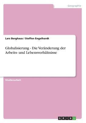bokomslag Globalisierung - Die Veränderung der Arbeits- und Lebensverhältnisse