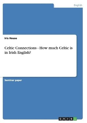 bokomslag Celtic Connections - How much Celtic is in Irish English?