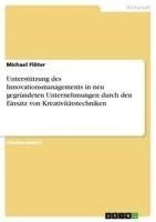 bokomslag Unterstutzung Des Innovationsmanagements in Neu Gegrundeten Unternehmungen Durch Den Einsatz Von Kreativitatstechniken