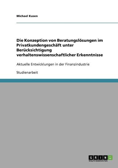 bokomslag Die Konzeption Von Beratungslosungen Im Privatkundengeschaft Unter Berucksichtigung Verhaltenswissenschaftlicher Erkenntnisse