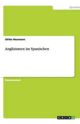 Ulrike Neumann - Anglizismen im Spanischen, Häftad