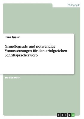 bokomslag Grundlegende und notwendige Voraussetzungen fr den erfolgreichen Schriftspracherwerb