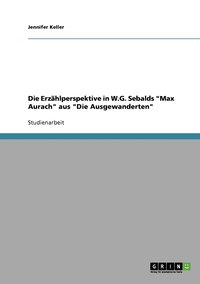 bokomslag Die Erzhlperspektive in W.G. Sebalds &quot;Max Aurach&quot; aus &quot;Die Ausgewanderten&quot;