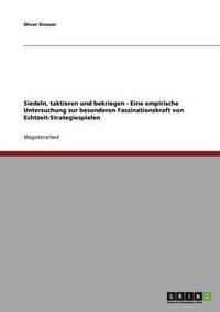 bokomslag Siedeln, taktieren und bekriegen - Eine empirische Untersuchung zur besonderen Faszinationskraft von Echtzeit-Strategiespielen