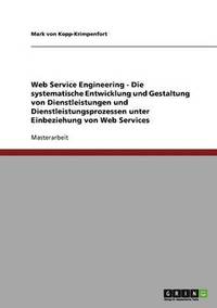 bokomslag Web Service Engineering - Die systematische Entwicklung und Gestaltung von Dienstleistungen und Dienstleistungsprozessen unter Einbeziehung von Web Services