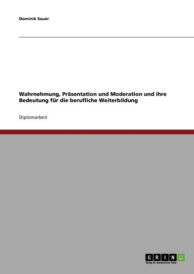 bokomslag Wahrnehmung, Prsentation und Moderation und ihre Bedeutung fr die berufliche Weiterbildung