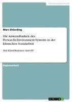 bokomslag Die Anwendbarkeit des Person-In-Environment-Systems in der klinischen Sozialarbeit