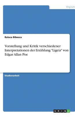 bokomslag Vorstellung Und Kritik Verschiedener Interpretationen Der Erzahlung 'Ligeia' Von Edgar Allan Poe