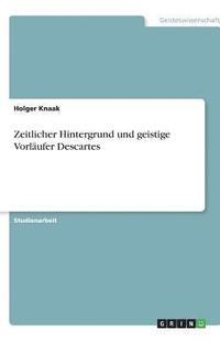bokomslag Zeitlicher Hintergrund Und Geistige Vorlaufer Descartes