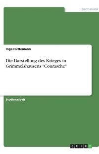 bokomslag Die Darstellung Des Krieges in Grimmelshausens Courasche
